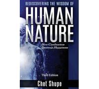 Rediscovering the Wisdom of Human Nature: How Civilization Destroys Happiness