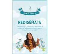 Rediséñate: “Despierta tu potencial y descubre el poder del autoconocimiento para transformar tu vida”