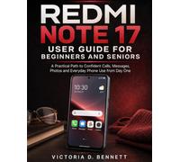 Redmi Note 17 User Guide for Beginners and Seniors: A Practical Path to Confident Calls, Messages, Photos and Everyday Phone Use from Day One