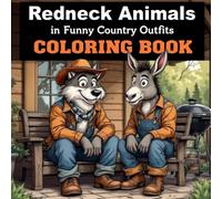 Redneck Animals in Funny Country Outfits Coloring Book: A Hilarious Coloring Adventure Featuring Country Critters in Overalls, Camo, and Boots - For Teens and Adults