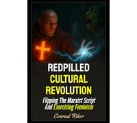 Redpilled Cultural Revolution: Flipping The Marxist Script And Exorcising Feminism