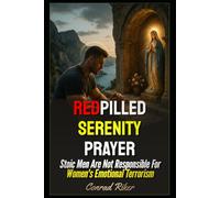 Redpilled Serenity Prayer: Stoic Men Are Not Responsible For Women's Emotional Terrorism
