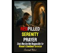 Redpilled Serenity Prayer: Stoic Men Are Not Responsible For Women's Emotional Terrorism