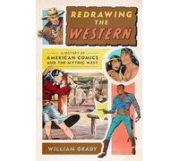 Redrawing the Western: A History of American Comics and the Mythic West