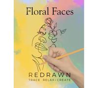 REDRAWN FLORAL FACES for Adults: Trace. Relax. Create. Feel the Zen With Stress Relieving Designs.