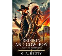 REDSKIN AND COW-BOY: A Tale Of The Western Plains : Timeless Edition Featuring Authentic Illustrations