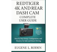 REDTIGER 4K and Rear Dash Cam complete User Guide: Step-by-Step Setup, Configuration, and Mastery for Safe and Smart Driving