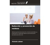 Reducción y prevención de residuos: Mediante patrones de producción y consumo sostenibles y su presentación en materiales didácticos para la educación secundaria de primer ciclo