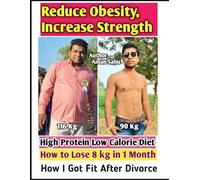 Reduce Obesity, Increase Strength: How to Lose 8 kg in 1 Month, Fatloss Muscle Gain, High Protein Low Calorie Diet Plan