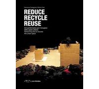 Reduce, recycle, reuse. Arti performative per il recupero dello spazio urbano. Ediz. italiana e inglese