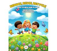Reduce, Reuse, Recycle - How To Help Our Planet Colouring Book - English/ Spanish: 70 Educational Pages Teaching Environmental Friendly Habits to Kids who want to Help the Planet