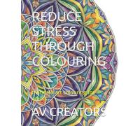 REDUCE STRESS THROUGH COLOURING: mandala art colouring for adults