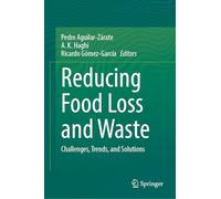 Reducing Food Loss and Waste: Challenges, Trends and Solutions
