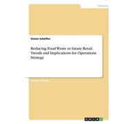 Reducing Food Waste in future Retail. Trends and Implications for Operations Strategy