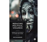 Reducing Political Violence: Narrative Accounts of Crime and Harm