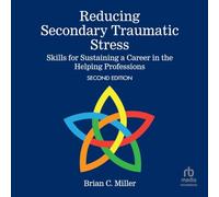 Reducing Secondary Traumatic Stress: Skills for Sustaining a Career in the Helping Professions