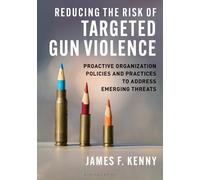 Reducing the Risk of Targeted Gun Violence: Proactive Organization Policies and Practices to Address Emerging Threats