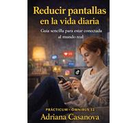 Reducir pantallas en la vida diaria: Guía sencialla para estar conectada al mundo real