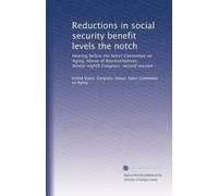 Reductions in social security benefit levels the notch: Hearing before the Select Committee on Aging, House of Representatives, Ninety-eighth Congress, second session