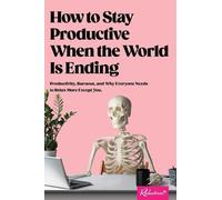 Reductress How to Stay Productive When the World Is Ending (Tascabile)