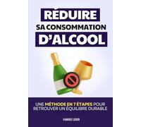 Réduire sa Consommation d’Alcool: Une Méthode en 7 Étapes pour Retrouver un Équilibre Durable | Livre sur l'Addiction à l'Alcool et l'Alcoolisme | ... | Arrêter de Boire | Dépendance à l'Alcool