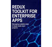 Redux Toolkit for Enterprise Apps: Managing Scalable State in Large-Scale React Projects