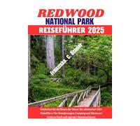 REDWOOD NATIONAL PARK REISEFÜHRER 2025.: Entdecken Sie die Riesen der Natur: Ihr ultimativer USA-Reiseführer für Wanderungen, Camping und Abenteuer inmitten hoch aufragender Mammutbäume.