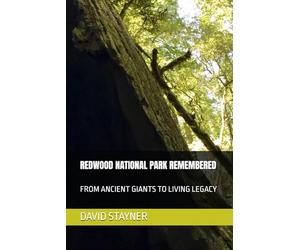 REDWOOD NATIONAL PARK REMEMBERED: FROM ANCIENT GIANTS TO LIVING LEGACY