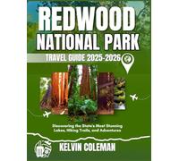 REDWOOD NATIONAL PARK TRAVEL GUIDE 2025-2026: Discovering the State's Most Stunning Lakes, Hiking Trails, and Adventures
