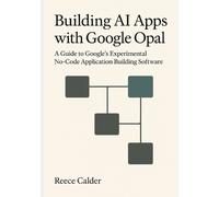 Reece Calder Building AI Apps with Google Opal (Tascabile)