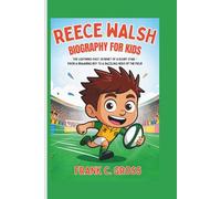 Reece Walsh Biography for Kids: The Lightning-Fast Journey of a Rugby Star - From a Dreaming Boy to a Dazzling Hero of the Field