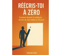 Réécris-toi à Zéro: Comment devenir la meilleure version de vous-même en 30 jours