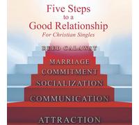 Reed Calaway Five Steps To A Good Relationship: For Christian Single (Tascabile)