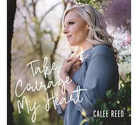 Reed, Calee - Take Courage My Heart