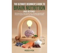 Reed Fox The Ultimate Beginner's Guide to Brain Nutrition and Beyond (Tascabile)