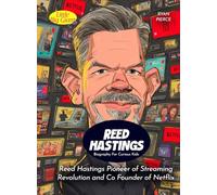 Reed Hastings Biography For Curious Kids: Reed Hastings Pioneer of Streaming Revolution and Co Founder of Netflix