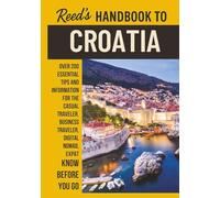 Reed's Handbook to Croatia: A Practical Guide with Bite-Sized Essentials and Tips for Traveling and Understanding Daily Customs in Croatia