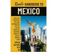 Reed's Handbook to Mexico: A Practical Guide with Bite-Sized Essentials and Tips for Traveling and Understanding Daily Customs in Mexico