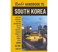 Reed's Handbook to South Korea: A Practical Guide with Bite-Sized Essentials and Tips for Traveling and Understanding Daily Customs in South Korea