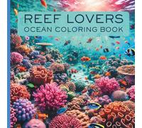 Reef Lovers Ocean Coloring Book: Activity Book For Teens and Adults With Fun Reef Scenes of Fish, Corals, Sharks, and Sea Life Having Fun in the Ocean