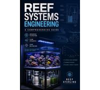 Reef Systems Engineering: A Comprehensive Guide: Advanced Filtration, Flow Dynamics, and Load Balancing for High-Performance Reef