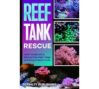Reef Tank Rescue: How to Revive a Neglected Reef Tank and Bring It Back to Life