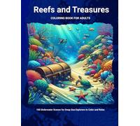 Reefs and Treasures. Coloring Book for Adults: 100 Underwater Scenes for Deep-Sea Explorers to Color and Relax