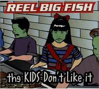 Reel Big Fish - Kids Don't Like It (US Import)