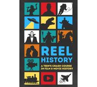 Reel History: A Teen's Crash Course in Film & Movie History: 1