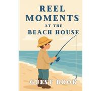 Reel Moments at the Beach House Guest book: A Coastal Guest Logbook to Capture Vacation Memories, Local Finds, and Special Moments
