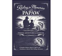 Reeling in Memories with Papaw: Fishing Adventures, Logbook & Keepsake Journal for Papaws and Grandsons | 7x10 inches, 81 Pages | Gift for Grandpa and Grandson