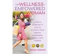Reena Vokoun The Wellness-Empowered Woman (Tascabile)