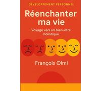 Réenchanter ma vie: Voyage vers un bien-être holistique.