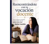 Reencontrándote con tu vocación docente: Cómo recuperar tu propósito cuando enseñar deja de sentirse como antes